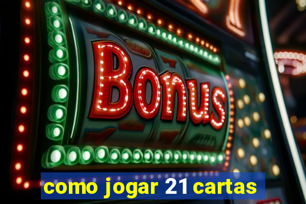 como jogar 21 cartas